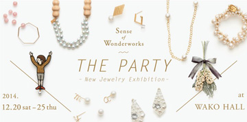 Sense of Wonderworks -NewJewelry Exhibition- THE PARTY